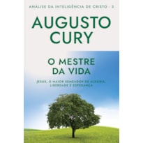 O MESTRE DA VIDA (ANA´LISE DA INTELIGE^NCIA DE CRISTO - LIVRO 3): JESUS, O MAIOR SEMEADOR DE ALEGRIA, LIBERDADE E ESPERANÇA